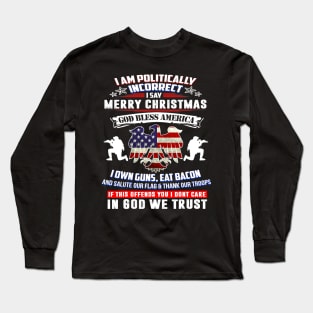 I Am Politically Incorrect God Bless America Apparel Long Sleeve T-Shirt